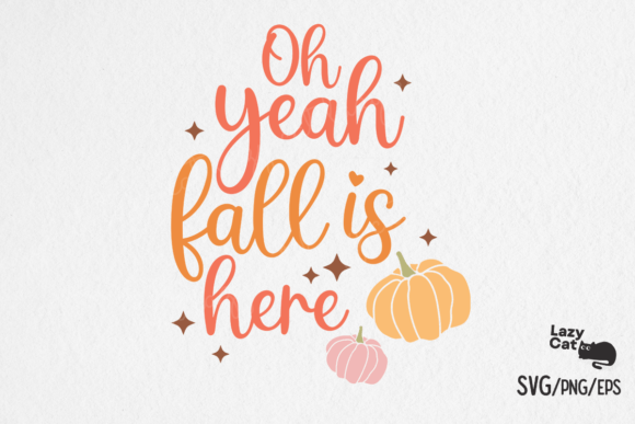 Oh Yeah Fall is Here SVG Design